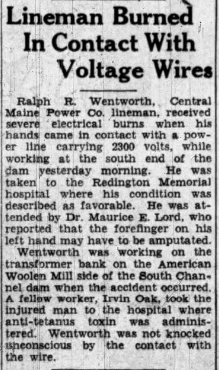 Morning Sentinel, Waterville, Maine, October 6, 1941, p. 9: “Lineman Burned In Contact With Voltage Wires.” The report names Irvin Oak as the fellow worker who took Ralph R. Wentworth to the hospital.